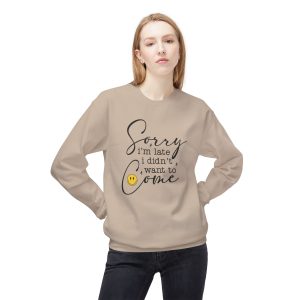 Sorry I’m Late I Didn’t Want to Come Crewneck Sweatshirt – Funny Casual Smiley Pullover